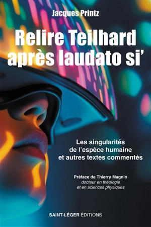 Relire Teilhard après laudato si' : les singularités de l'espèce humaine : et autres textes commentés - Jacques Printz