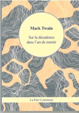 Sur la décadence dans l'art de mentir - Mark Twain