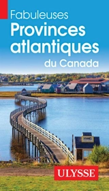 Fabuleuses Provinces atlantiques du Canada - Collectif Ulysse