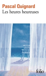 Dernier royaume. Vol. 12. Les heures heureuses - Pascal Quignard