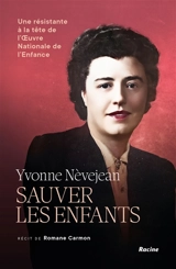 Yvonne Nèvejean : sauver les enfants - Romane Carmon