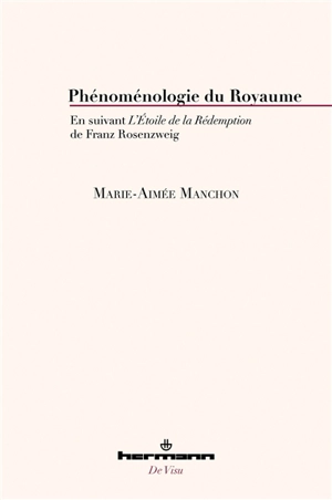 Phénoménologie du royaume : en suivant L'étoile de la rédemption de Franz Rosenzweig - Marie-Aimée Manchon