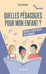 Quelles pédagogies pour mon enfant ? : histoires et contre-histoire de la pédagogie - Bruno Humbeeck