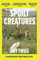 Spoilt Creatures - Twigg, Amy