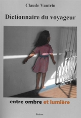 Dictionnaire du voyageur entre ombre et lumière - Claude Vautrin