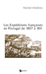 Les expéditions françaises en Portugal de 1807 à 1811 - Michel Molières