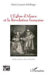 L'Eglise d'Alsace et la Révolution française - Marie-Laurent Schillinger