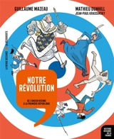 Histoire dessinée de la France. Vol. 13. Notre révolution : de l'Ancien Régime à la première République - Guillaume Mazeau