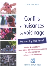 Conflits et nuisances de voisinage : comment y faire face ! : droits & procédures pour régler les conflits entre voisins et lutter contre les nuisances quotidiennes - Lucie Guchet
