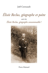 Elisée Reclus, géographe et poète. Elisée Reclus, géographe consommable ? - Joël Cornuault