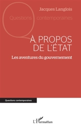 A propos de l'Etat : les aventures du gouvernement - Jacques Langlois