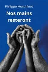 Nos Mains Resteront - Maschinot, Philippe