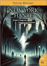 New York hanté : guide à l'usage des chasseurs de fantômes - Sylvie Havart