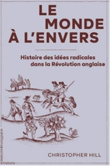 Le monde à l'envers : histoire des idées radicales dans la révolution anglaise - Christopher Hill