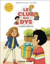Le club des dys. Vol. 1. Le cadeau pour Lou - Nadine Brun-Cosme