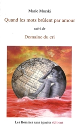 Quand les mots brûlent par amour, suivi de Domaine du cri - Marie Murski