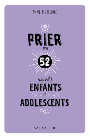 Prier avec 52 saints enfants et adolescents - Anne-Lys Breurec