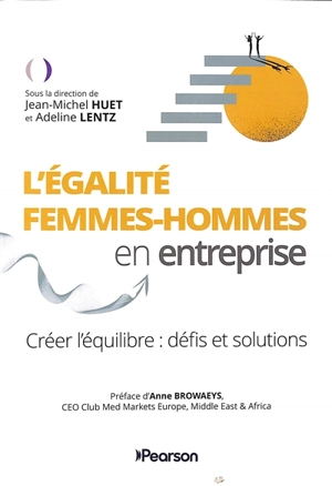 L'égalité femmes-hommes en entreprise : créer l'équilibre : défis et solutions