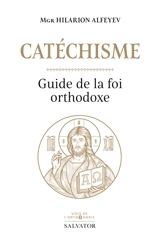 Catéchisme : guide de la foi orthodoxe - Ilarion Alfeev