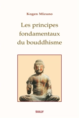 Les principes fondamentaux du bouddhisme - Kogen Mizuno