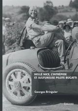 Hellé Nice, l'intrépide et sulfureuse pilote Bugatti - Georges Bringuier