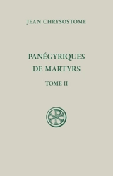 Panégyriques de martyrs. Vol. 2 - Jean Chrysostome