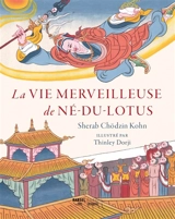 La vie merveilleuse de Né-du-Lotus - Shérab Chödzin Kohn