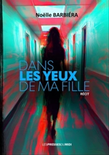 Dans les yeux de ma fille : face à une vie brisée, une espérance folle : récit - Noëlle Barbiera