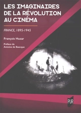 Les imaginaires de la Révolution au cinéma : France, 1895-1945 - François Huzar