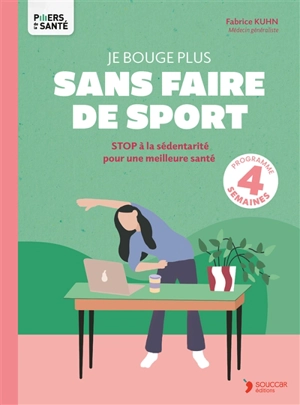 Je bouge plus sans faire de sport : stop à la sédentarité pour une meilleure santé : programme 4 semaines - Fabrice Kuhn