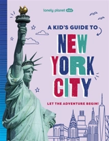 A kid's guide to New York city : let the adventure begin! - Alexa Ward