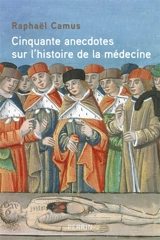 50 anecdotes sur l'histoire de la médecine - Raphaël Camus