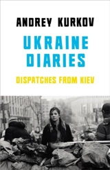 Ukraine Diaries - Kurkov, Andrey