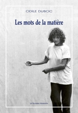 Les mots de la matière - Odile Duboc