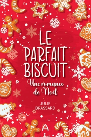 Le parfait biscuit : Une romance de Noël - Julie Brassard