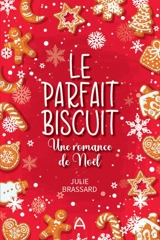 Le parfait biscuit : Une romance de Noël - Julie Brassard