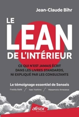 Le Lean de l'intérieur : ce qui n'est jamais écrit dans les livres standards, ni expliqué par les consultants : le témoignage essentiel de Senseis (Freddy Ballé, Isao Yoshino, Massamoto Amezawa) - Jean-Claude Bihr