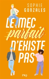 Le mec parfait n'existe pas - Sophie Gonzales