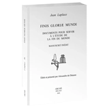 Finis gloriae mundi : documents pour servir à l'étude de la fin du monde : manuscrit inédit - Jean Laplace