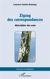 Zigzag des correspondances : abécédaire des sens - Laurence Gantois-Domange