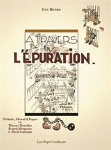 A travers l’épuration : Poèmes et chansons de détenus – souvenirs de prison illustrés - Guy Hanro