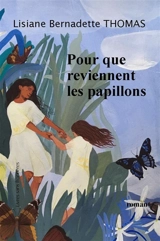Pour que reviennent les papillons - Lisiane Bernadette Thomas