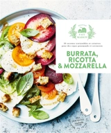 Burrata, ricotta & mozzarella : 30 recettes irrésistibles et créatives pour des repas gourmands et savoureux - Ada Deschanel