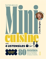 Tout faire dans une mini cuisine avec 4 ustensiles : 80 recettes fun et accessibles pour toi, tes potes, ta famille, ta moitié... : pas besoin de four ! - Leo.Bergine
