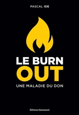 Le burn out, une maladie du don : le comprendre, le reconnaître, le traiter - Pascal Ide