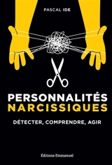 Personnalités narcissiques : détecter, comprendre, agir - Pascal Ide