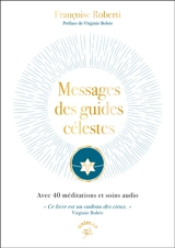 Messages des guides célestes : avec 40 méditations et soins audio - Françoise Roberti