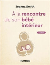 A la rencontre de son bébé intérieur - Joanna Smith