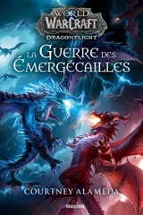 World of Warcraft : dragonflight. La guerre des Emergécailles - Courtney Alameda