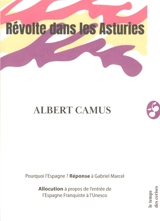 Révolte dans les Asturies. Pourquoi l'Espagne ? : réponse à Gabriel Marcel : 1948. Allocution à propos de l'entrée de l'Espagne franquiste à l'Unesco : 1952 - Albert Camus